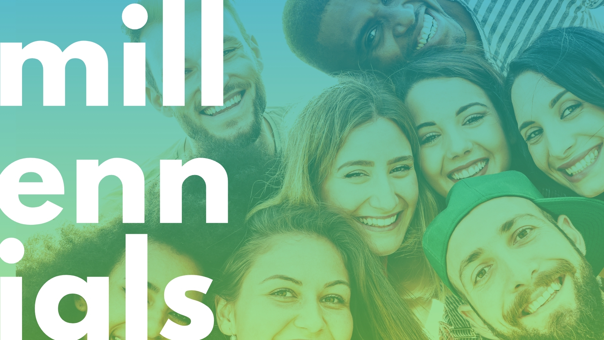group of millennials faces leaning down to the camera with the word "Millennials" down the left side. Green overlay.