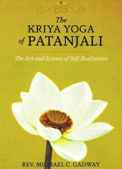 The Kriya Yoga of Patanjali by Michael C. Gadway