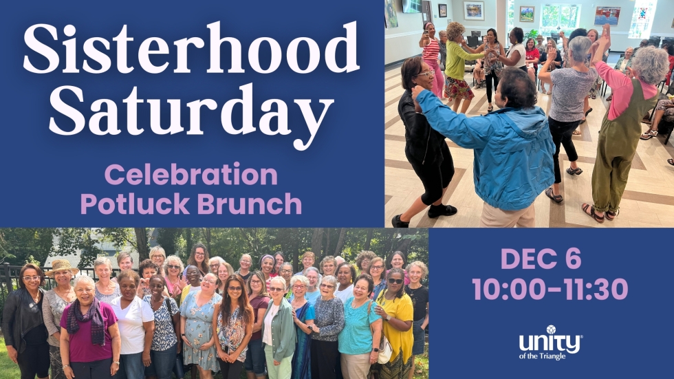 Sisterhood Saturday is a women's ministry. photos show a group of middle aged women dancing and another large group of multicultural women in a posed group picture. text: Celebration Potluck, December 6 2025.Unity of the Triangle