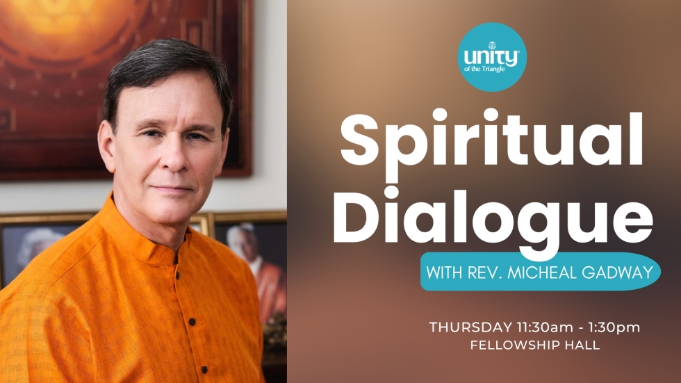 Spiritual Dialogue with Rev Michael Gadway Thursdays at Unity of the Triangle